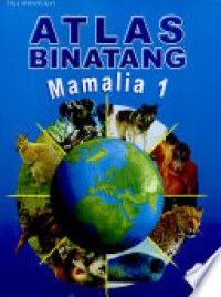 Atlas Binatang 1 : Mamalia 1