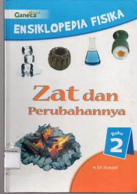 Ensiklopedia Fisika 2 :Zat dan Perubahannya