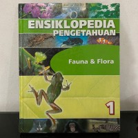 Ensiklopedia Pengetahuan 1 : Fauna dan Flora