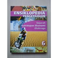 Ensiklopedia Pengetahuan 6 : Sejarah, Kehidupan Ekonomi, Olahraga