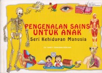 Pengenalan Sains untuk Anak : Seri Kehidupan Manusia